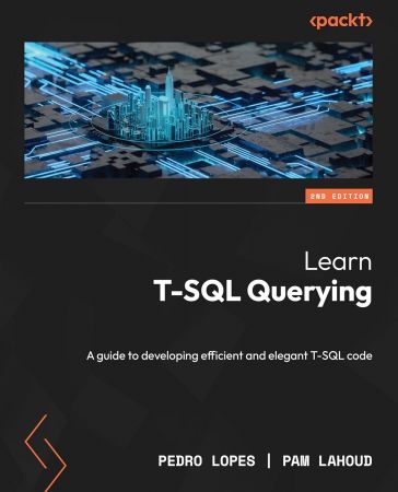 Learn T-SQL Querying: A guide to developing efficient and elegant T-SQL code, 2nd Edition