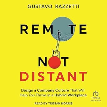 Remote Not Distant: Design a Company Culture That Will Help You Thrive in a Hybrid Workplace [Aud...