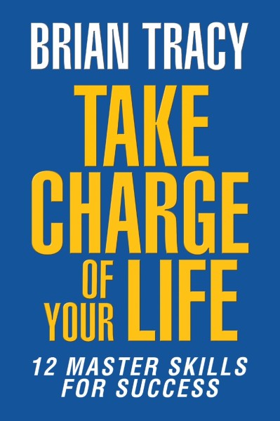 Take Charge of Your Life: The 12 Master Skills for Success - Brian Tracy Ff767cd58d2958a8792908a76abe6b3c