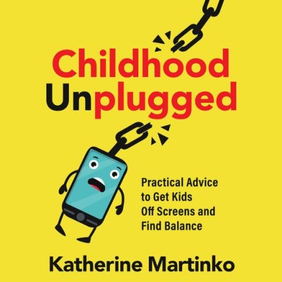 Childhood Unplugged: Practical Advice to Get Kids Off Screens and Find Balance - [...