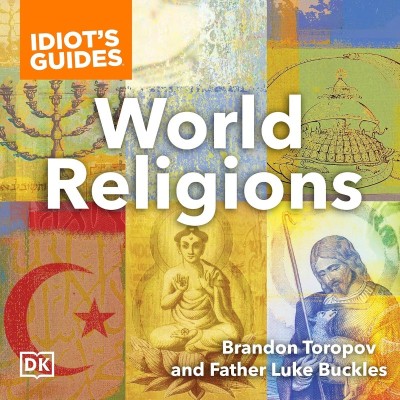 The Complete Idiot's Guide to World Religions, 4th Edition: A Revealing Comparison...