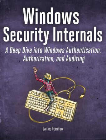 Windows Security Internals: A Deep Dive into Windows Authentication, Authorization, and Auditing (True/Retail PDF, MOBI)