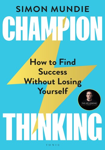 Champion Thinking: How to Find Success Without Losing Yourself - Simon Mundie Ca1ee99249a39b20667db677b4917c5b