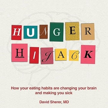 Hunger Hijack: How Your Eating Habits Are Changing Your Brain and Making You Sick [Audiobook]