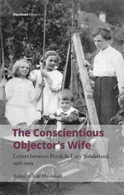 The Conscientious Objector's Wife: Letters Between Frank and Lucy Sunderland, 1916... 06e6cb151638407bfa226f6a5faf6caf