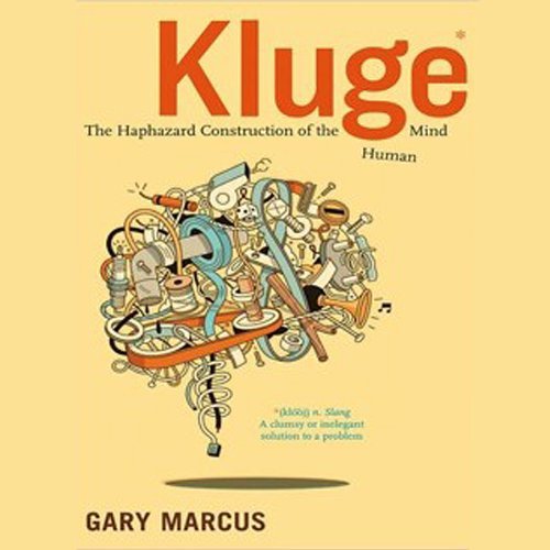 Kluge: The Haphazard Construction of the Human Mind [Audiobook]