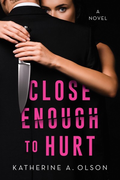 Close Enough to Hurt: A Novel - Katherine A. Olson 68c84dc9c798e456f4f9cbf5871ea3c4