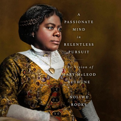 A Passionate Mind in Relentless Pursuit: The Vision of Mary McLeod Bethune - [AUDI...