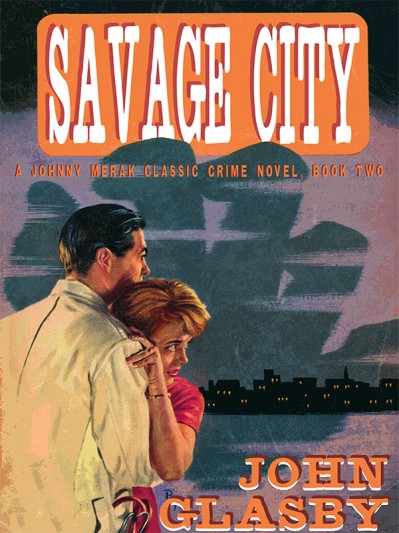 Savage City: A Johnny Merak Classic Crime Novel - John Glasby D10b72a26a7104d3668cca177205ccc9