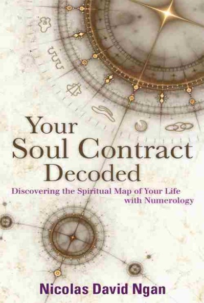 Your Soul Contract Decoded: Discovering the Spiritual Map Of Your Life With Numerology - Nicolas David Ngan