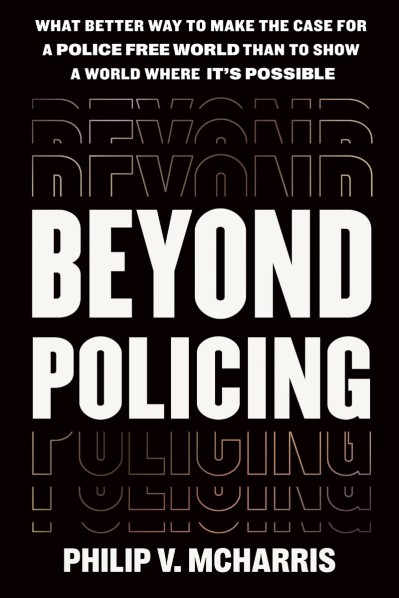 Beyond Policing - Philip V. McHarris