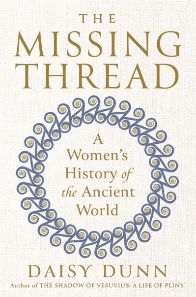 The Missing Thread: A Women's History of the Ancient World - Daisy Dunn Eb151e945e1680318b0def2697035a14