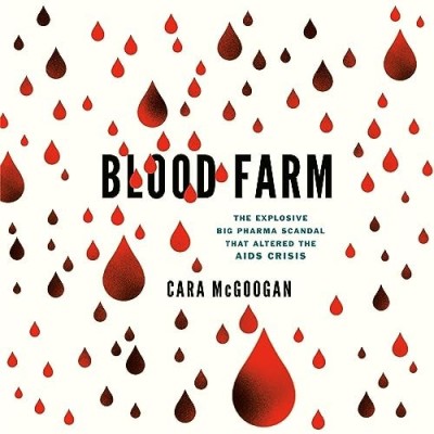 Blood Farm: The Explosive Big Pharma Scandal that Altered the AIDS Crisis - [AUDIO... F96216a93d345f37b3b767d848453c15