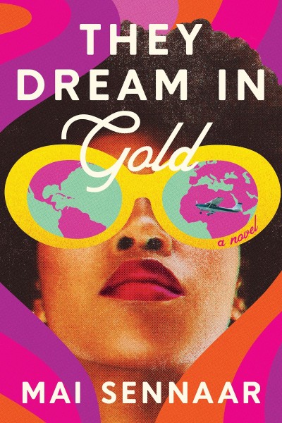 They Dream in Gold: A Novel - Mai Sennaar