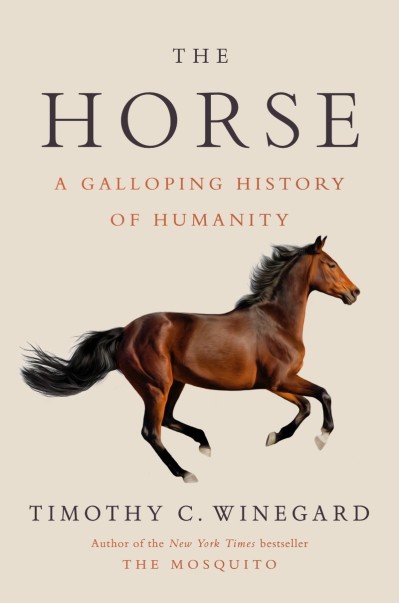 The Horse: A Galloping History of Humanity - Timothy C. Winegard