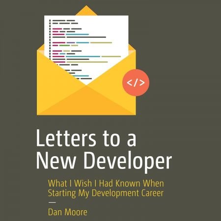 Letters to a New Developer: What I Wish I Had Known When Starting My Development Career (Audiobook)