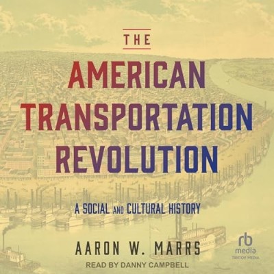 The American Transportation Revolution: A Social and Cultural History - [AUDIOBOOK]
