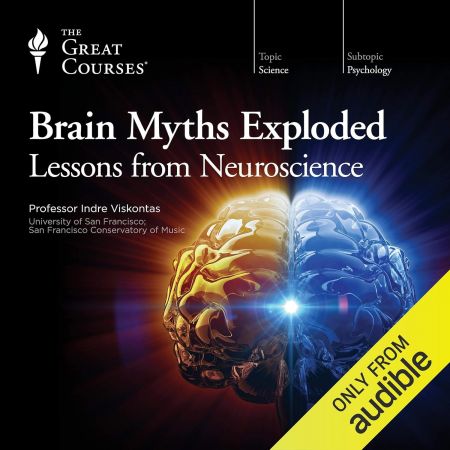 Brain Myths Exploded: Lessons from Neuroscience (The Great Courses) (Audiobook)