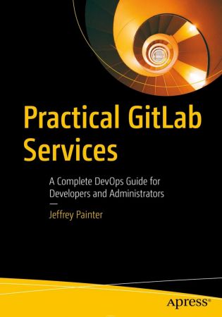 Practical GitLab Services: A Complete DevOps Guide for Developers and Administrators