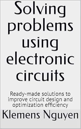 Solving problems using electronic circuits: Ready-made solutions to improve circuit design and optimization efficiency