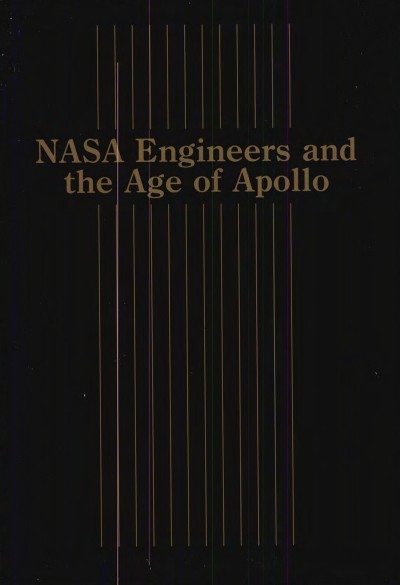 NASA Engineers and the Age of Apollo - Sylvia Doughty Fries