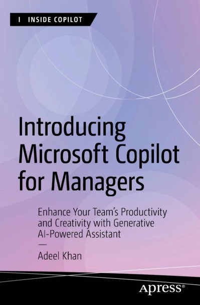 Introducing Microsoft Copilot for Managers: Enhance Your Team's Productivity and Creativity with Generative AI-Powered Assistant - Adeel Khan