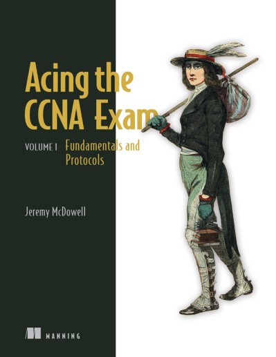 Acing the CCNA Exam: Volume 2 Advanced NetWorking and Security - Jeremy McDowell