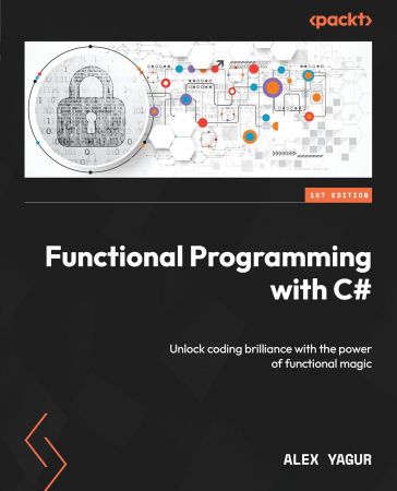 Functional Programming with C#: Unlock coding brilliance with the power of functional magic (True/Retail)