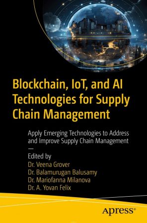 Blockchain, IoT, and AI Technologies for Supply Chain Management: Apply Emerging Technologies to Address