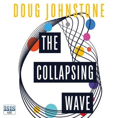 The Collapsing Wave: The epic, awe-inspiring new novel from the author of BBC 2's ...