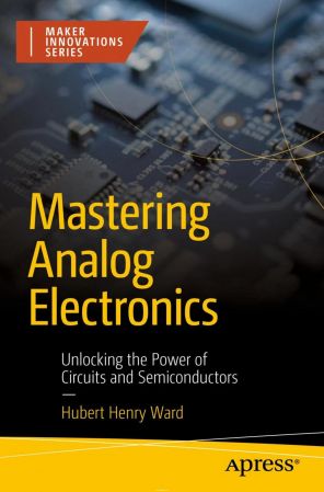 Mastering Analog Electronics: Unlocking the Power of Circuits and Semiconductors (true pdf, epub)