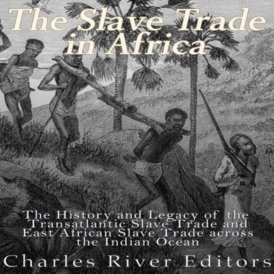 The Slave Trade in Africa: The History and Legacy of the Transatlantic Slave Trade...