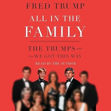 All in the Family: The Trumps and How We Got This Way [Audiobook]