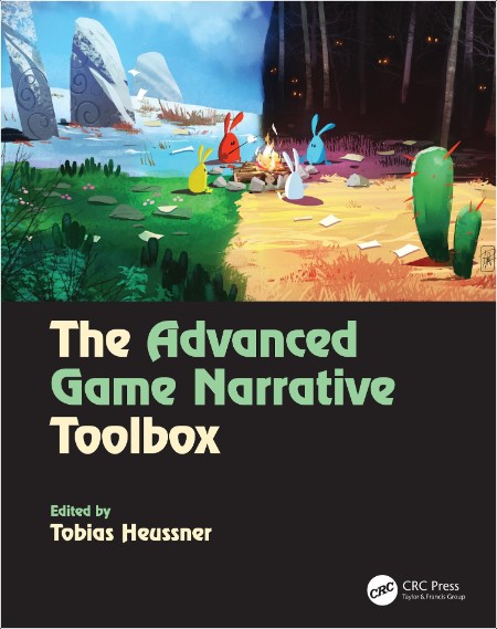 The Advanced Game Narrative Toolbox by Tobias Heussner PDF