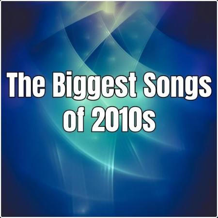 Various Artists - The Biggest Songs of 2010s (2024) Mp3 320kbps  0b156dbb016f0c9ff1b0e4347c0c9054