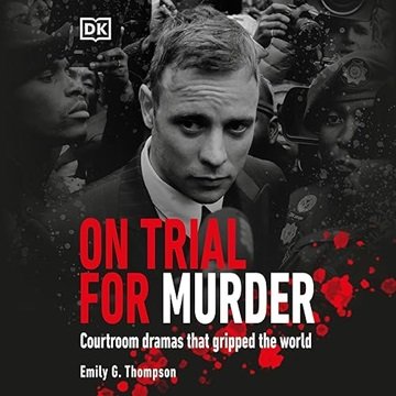 On Trial. for Murder: Courtroom Dramas That Gripped the World [Audiobook]