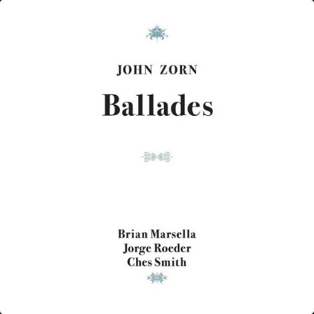 John Zorn - Ballades (2024) [16Bit-44 1kHz] FLAC  3fc37468b0c1a1ac8f5a1405af24b4a1