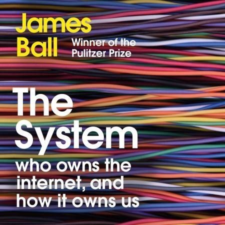 The System: Who Owns the Internet, and How It Owns Us [Audiobook]