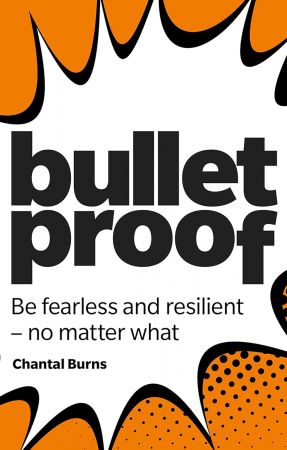 Bulletproof: Be Fearless and Resilient, No Matter What