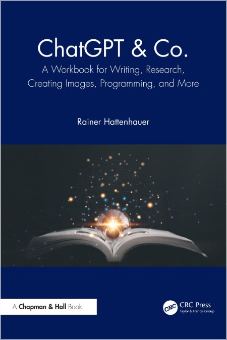 ChatGPT & Co   A Workbook for Writing, Research, Creating Images, Programming, and More by Rainer...