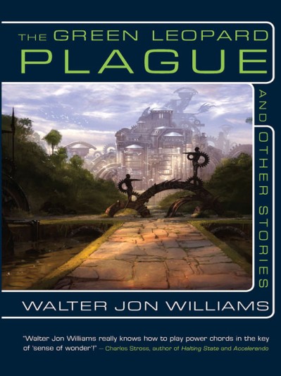 The Green Leopard Plague and Other Stories - Walter Jon Williams