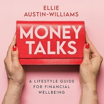 Money Talks: A Lifestyle Guide for Financial Wellbeing [Audiobook]