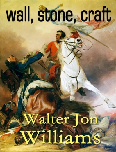 Wall, Stone, Craft - Walter Jon Williams