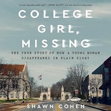 College Girl, Missing: The True Story of How a Young Woman Disappeared in Plain Sight [Audiobook]