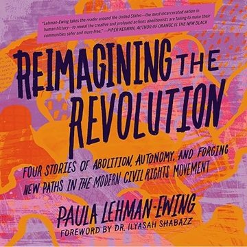 Reimagining the Revolution: Four Stories of Abolition, Autonomy, and Forging New Paths in the Mod...