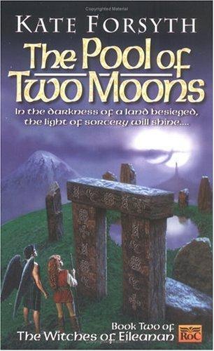 The Pool of Two Moons: Witches of Eileanen Book 2 - Kate Forsyth E8c22dd3a9fae57c4d6dba0d2c39b982