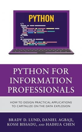 Python for Information Professionals: How to Design Practical Applications to Capitalize on the Data Explosion