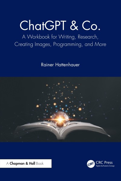 ChatGPT & Co.: A Workbook for Writing, Research, Creating Images, Programming, and... E01b3966c9a90939997b555e11975899