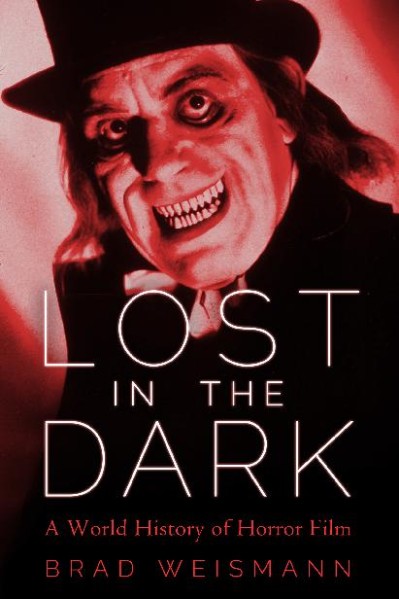 Lost in the Dark: A World History of Horror Film - Brad Weismann Faefe1313b88372ac61ac1e848e52abd