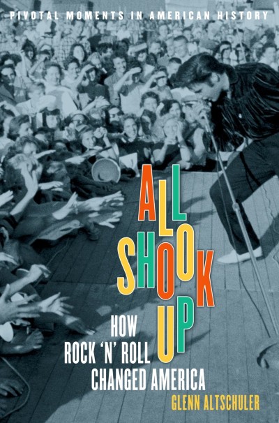 All Shook Up: How Rock 'n' Roll Changed America - Glenn C. Altschuler 49c842a254fb4dc9f880b1bf47b563d9